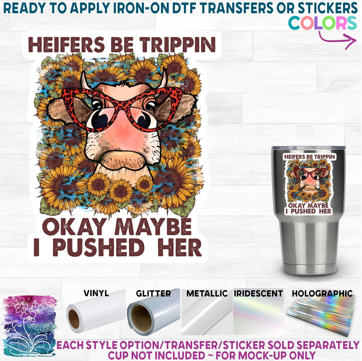 SBS-3-8I Rustic Farm Cow Sunflowers Heifers Be Trippin Okay Maybe I Pushed Her Made-to-Order Iron-On Transfer or Sticker