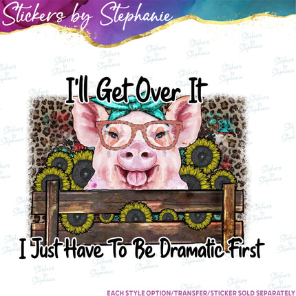 (s1-05-023) I'll Get Over It Dramatic First Pig Iron-On Transfer