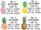 (112-02-F) Be a Pineapple Stand Tall Wear a Crown and Be Sweet on the Inside 4 Style Options