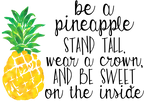 (112-02-F) Be a Pineapple Stand Tall Wear a Crown and Be Sweet on the Inside 4 Style Options