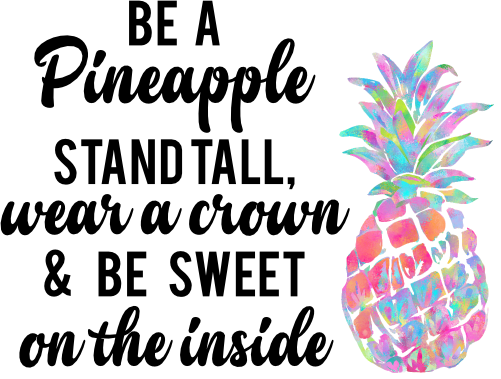 (112-02-G) Be a Pineapple Stand Tall Wear a Crown and Be Sweet on the Inside