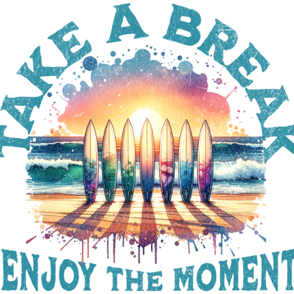 (115-5A) Take A Break Enjoy the Moment Beach Surfboards Surfing