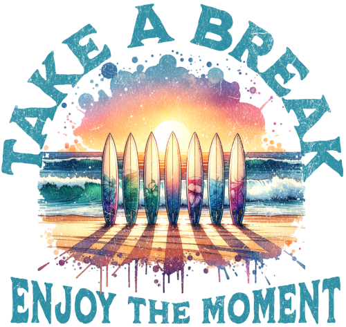 (115-5A) Take A Break Enjoy the Moment Beach Surfboards Surfing