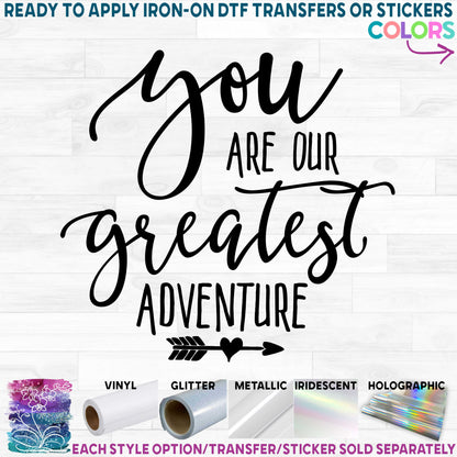 (s148-O) You Are Our Greatest Adventure Printed Heat Transfer or Sticker