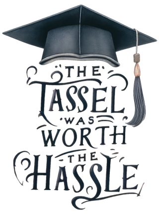 (s151-4-A) The Tassel Was Worth the Hassel Watercolor Graduation Graduate