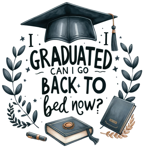 (s151-4-L) I Graduated Can I Go Back to Bed Now?  Watercolor Graduation Graduate