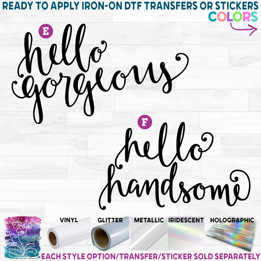 (s175) Hello Handsome Gorgeous Printed Heat Transfer or Sticker