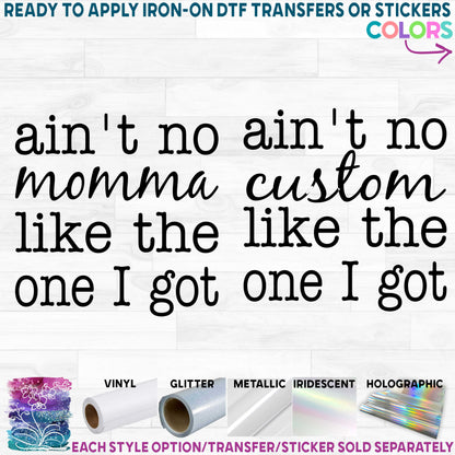 (s176) Ain't No Momma Like the One I Got Custom Text