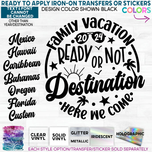 s185-F Family Vacation Ready or Not slocation Here We Come Custom Printed Iron On Transfer or Sticker