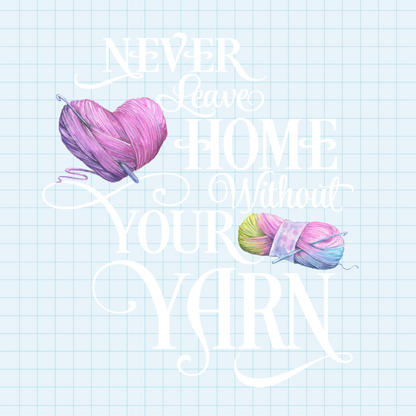 (s190-2I) Never Leave Home Without Your Yarn