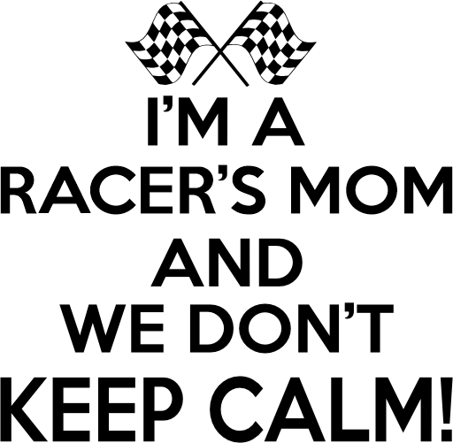 (193-04-A) I'm A Racers Mom and We Don't Keep Calm