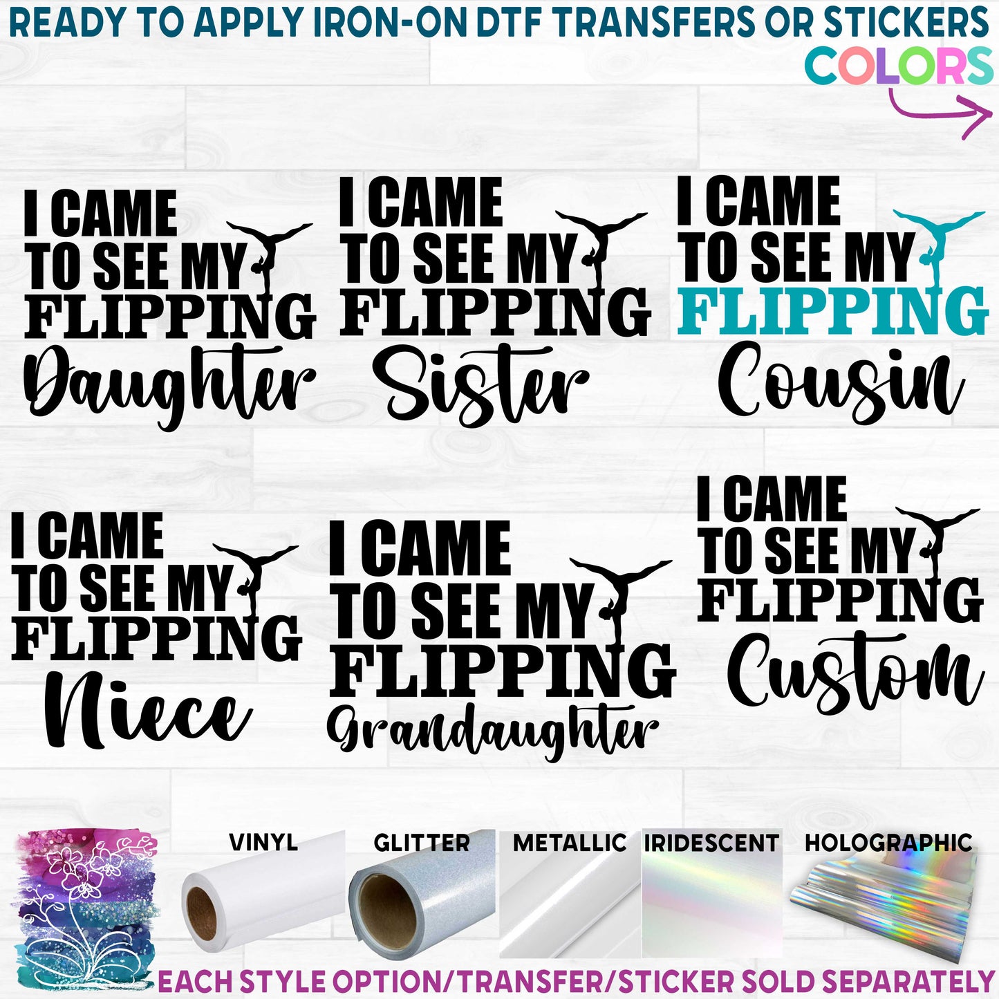 (s019-4B) I came to see my Flipping Sister Daughter, Niece, Cousin Custom Printed Heat Transfer or Sticker