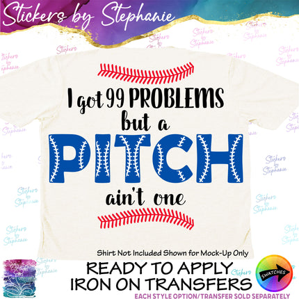 (s2-03-113) I got 99 Problems but Pitch Ain't One  Iron-On Transfer