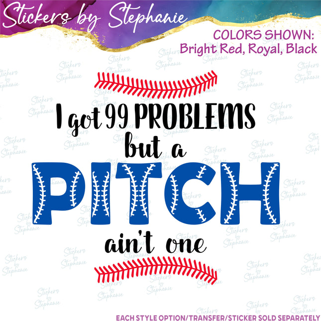 (s2-03-113) I got 99 Problems but Pitch Ain't One  Iron-On Transfer