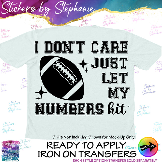 (s2-03-062) I Don't Care Just Let My Numbers Hit Football  Iron-On Transfer