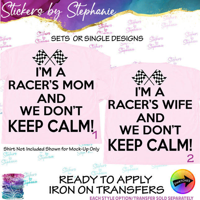 (s2-03-098) I'm a Racers Mom, Wife We Don't Keep Calm  Iron-On Transfer