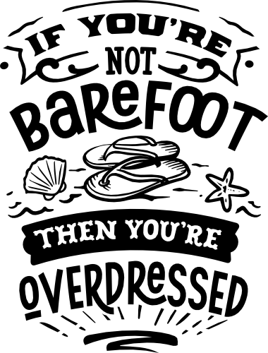 (204-01-1S) If You're Not Barefoot Then You're Overdressed