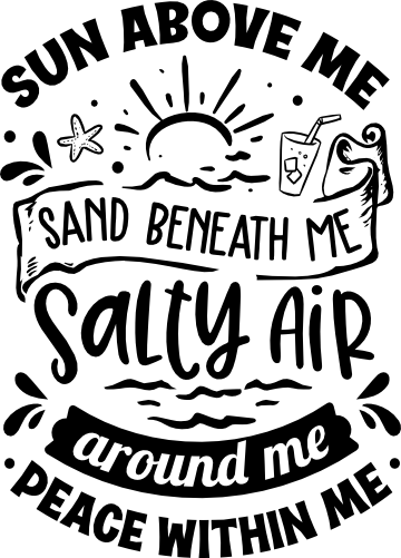 (204-01-2W) Sun Above Me Sand Beneath Me Salty Air Around Me Peace Within Me