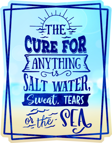 (204-03-2G) The Cure For Anything is Salt Water, Sweat, Tears and the Sea