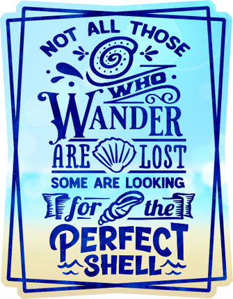 (204-03-2M) Not All those Who Wander are Lost Some are Looking for the Perfect Shell