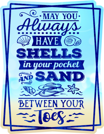 (204-03-2O) May Your Always Have Shells in Your Pocket and Sand Between Your Toes