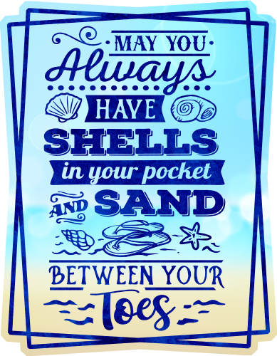 (204-03-2O) May Your Always Have Shells in Your Pocket and Sand Between Your Toes