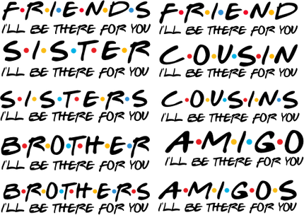 (s219) Set of any 2 Friends I'll Be There For You, Family, Sisters, Brothers, Cousins, Amigos