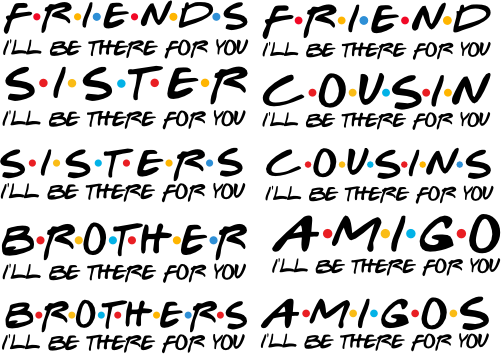 (s219) Set of any 2 Friends I'll Be There For You, Family, Sisters, Brothers, Cousins, Amigos