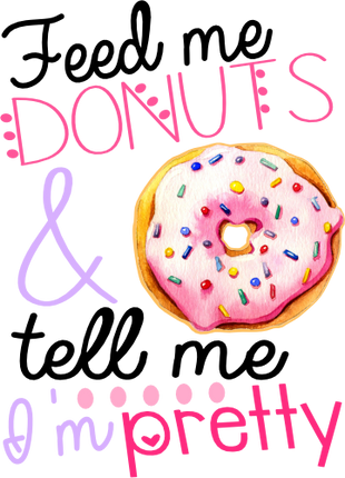 (s242-9H) Feed Me Donuts & Tell Me I'm Pretty