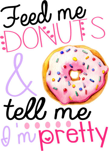 (s242-9H) Feed Me Donuts & Tell Me I'm Pretty