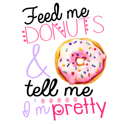 (s242-9H) Feed Me Donuts & Tell Me I'm Pretty