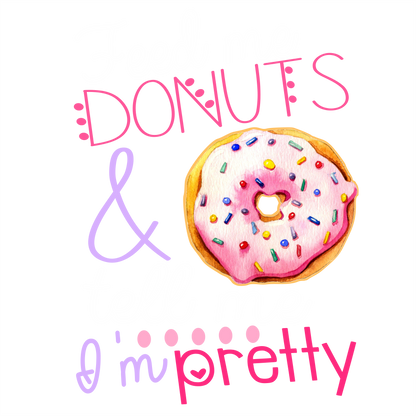 (s242-9H) Feed Me Donuts & Tell Me I'm Pretty