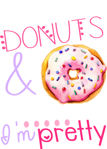 (s242-9H) Feed Me Donuts & Tell Me I'm Pretty