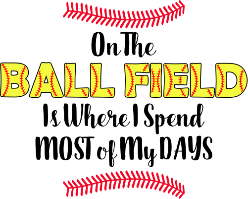 (s243-3) On the Ballfield is Where I Spend Most of My Days Softball