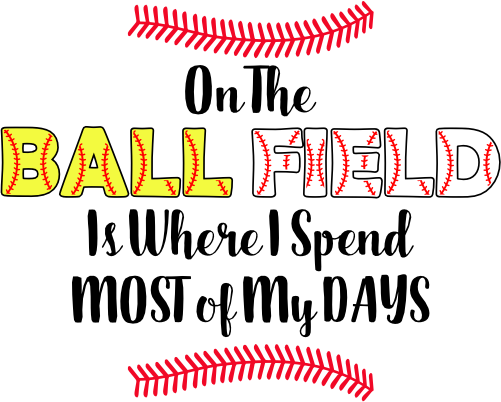 (s243-3) On the Ballfield is Where I Spend Most of My Days Softball