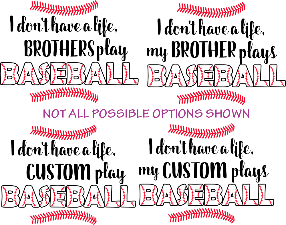 (s243-1) I don't have a Life my Brother Plays Baseball Custom