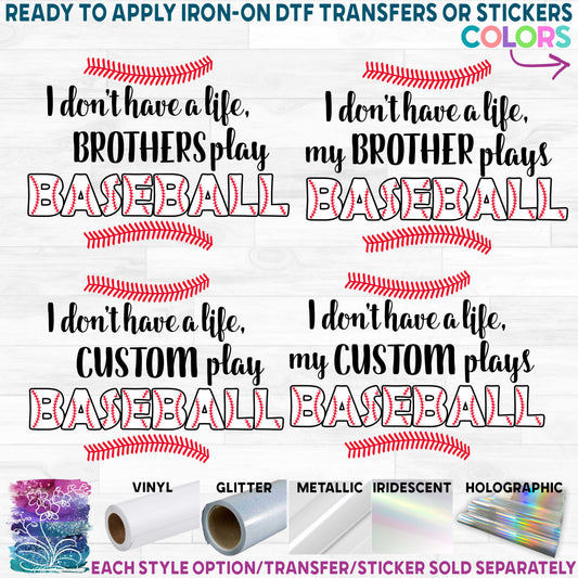 (s243-1) I don't have a Life my Son Plays Baseball Printed Heat Transfer or Sticker