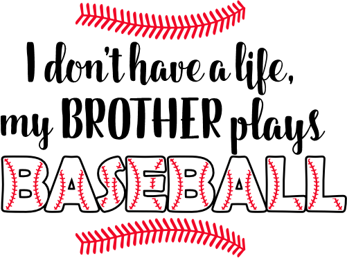 (s243-1) I don't have a Life my Brother Plays Baseball Custom