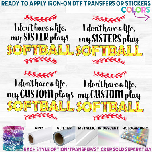 (s243-2) I don't have a Life my Daughter Plays Softball Printed Heat Transfer or Sticker