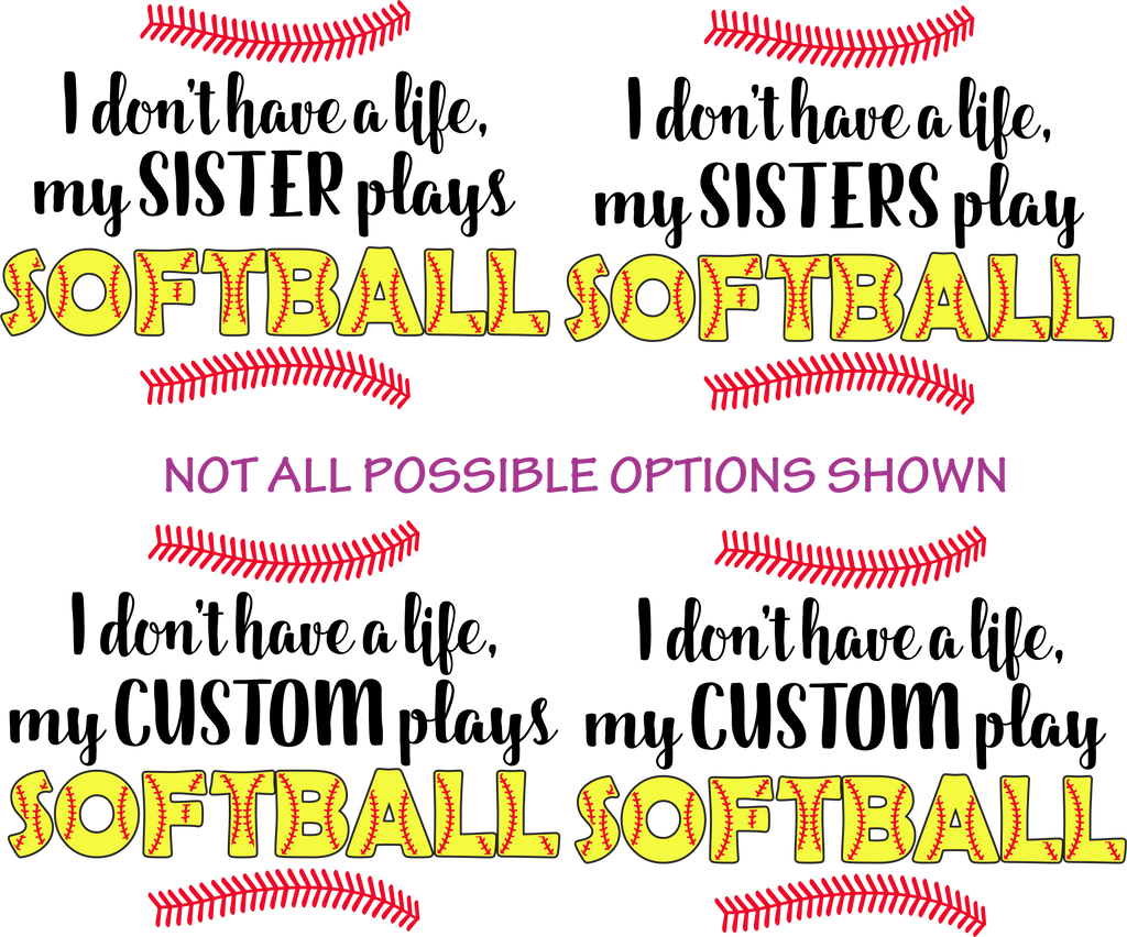 (s243-2) I don't have a Life my Sister Plays Softball Custom