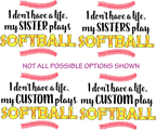 (s243-2) I don't have a Life my Sister Plays Softball Custom