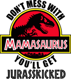 (s244-C12) Don't Mess with Mommysaurus You'll Get Jurassicked, Family Dinosaur