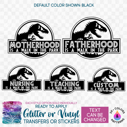 s244-C13 Motherhood Fatherhood Parenthood Nursing Teaching is a Walk in the Park Dinosaur Custom Printed Iron On Transfer or Sticker