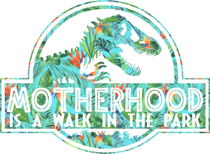 (244-07-C13-P5099) Motherhood is a Walk in the Park Tropical Floral Dinosaur