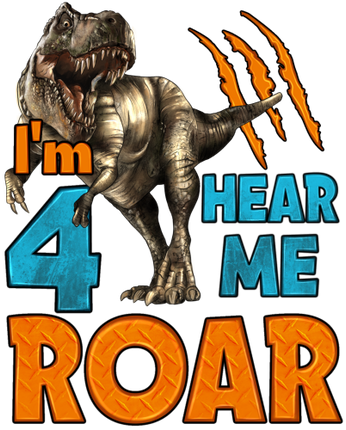 (244-05-F) I'm 4 Hear Me Roar Dinosaur T Rex Tyrannosaurus