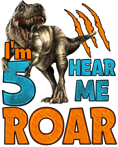(s244-C17) I'm 5 Hear Me Roar Dinosaur T Rex Tyrannosaurus