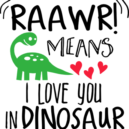 (244-05-D) Raawr Means I Love You In Dinosaur