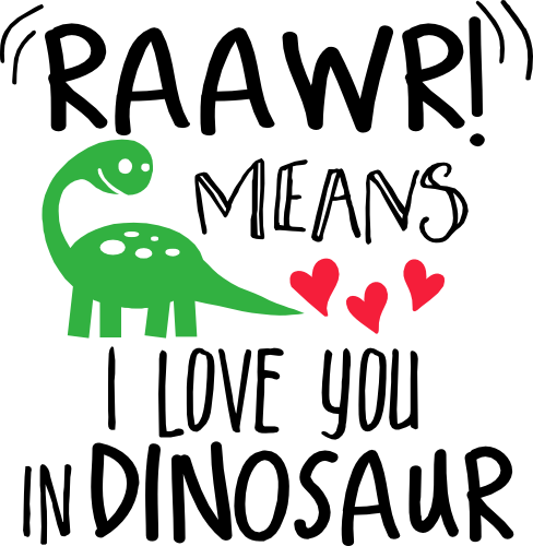 (244-05-D) Raawr Means I Love You In Dinosaur