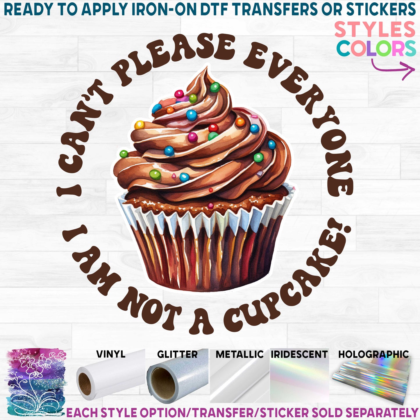 (s275-8) I Can't Please Everyone I'm Not a Cupcake 66 Cupcake Style Options