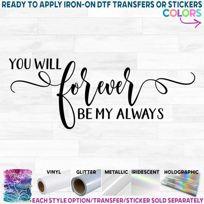 (s284-E) You will Forever by My Printed Heat Transfer or Sticker